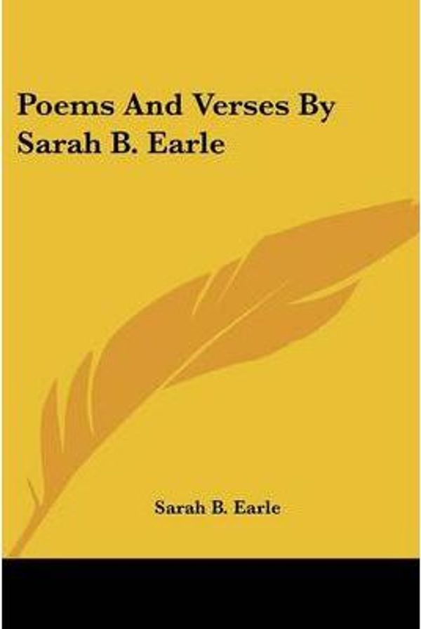 Cover Art for 9780548459966, Poems and Verses by Sarah B. Earle by Sarah B Earle