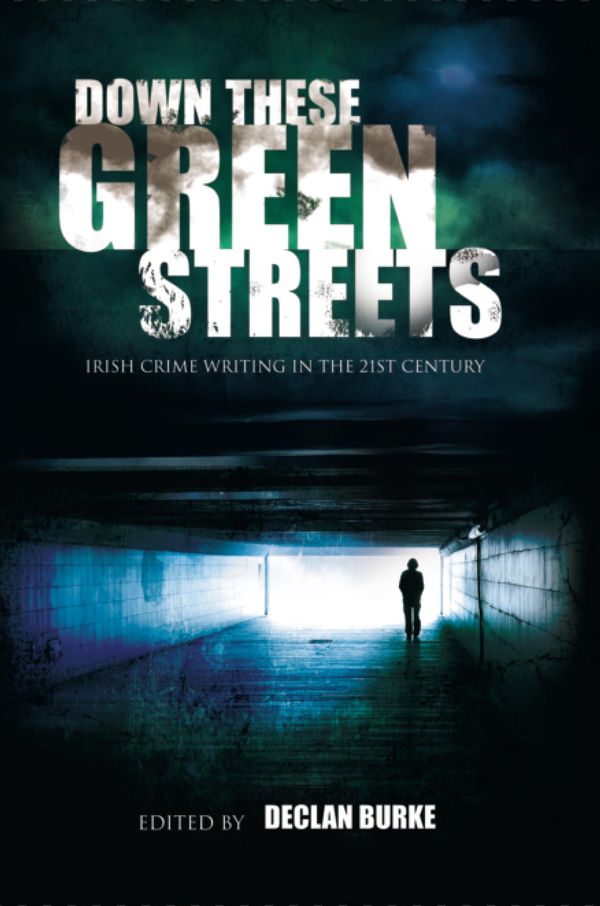 Cover Art for 9781909718043, Down These Green Streets by Cora Harrison, Declan Burke, John Connolly, Kevin McCarthy, Ruth Dudley Edwards