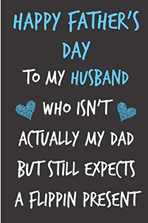 Cover Art for 9781072172680, Happy Father's Day To My Husband Who Isn't Actually My Dad: Partner Spouse Book from Wife - Funny Novelty Adult Gag Cheeky Birthday Xmas Journal to ... (Unique Gift Alternative to Greeting Card) by Journal Sarcasm