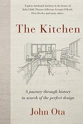 Cover Art for B0812D1NXM, The Kitchen: A Journey Through Time and the Homes of Julia Child, Georgia O'keeffe, Elvis Presley and Many Others - in Search of the Perfect Design by John Ota
