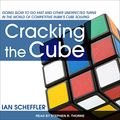 Cover Art for 9781541400474, Cracking the Cube: Going Slow to Go Fast and Other Unexpected Turns in the World of Competitive Rubik's Cube Solving by Ian Scheffler