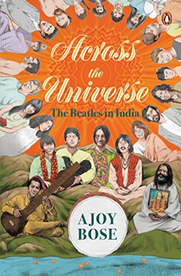 Cover Art for 9780670089574, Across the Universe: The Beatles in India by Ajoy Bose
