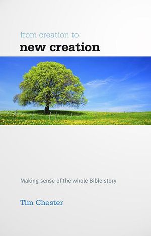 Cover Art for 9781907377341, From Creation to New Creation by Tim Chester