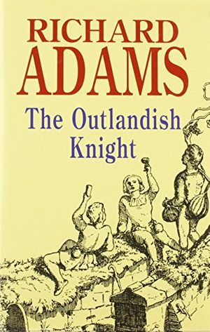 Cover Art for 9780727870339, The Outlandish Knight by Richard Adams