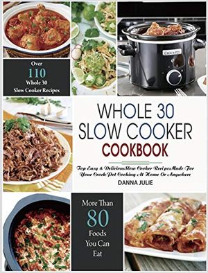Cover Art for 9781637839614, Whole 30 Slow Cooker Cookbook by Danna Julie