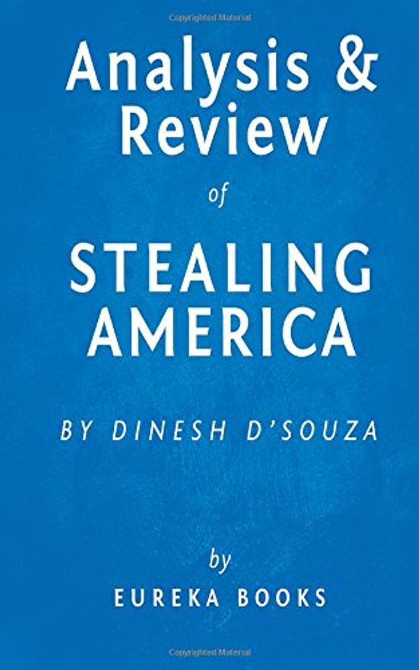 Cover Art for 9781519767141, Stealing America: What My Experience with Criminal Gangs Taught Me about Obama, Hillary, and the Democratic Party by Dinesh D'Souza | Key Takeaways, Analysis & Review by Eureka Books