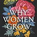 Cover Art for 9781838855468, Why Women Grow: Stories of Soil, Sisterhood and Survival by Alice Vincent