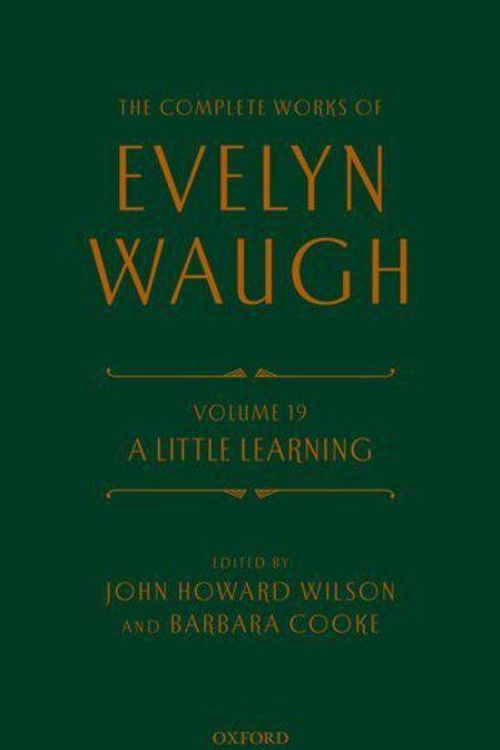 Cover Art for 9780198702917, The Complete Works of Evelyn Waugh: Volume 19A Little Learning by Evelyn Waugh