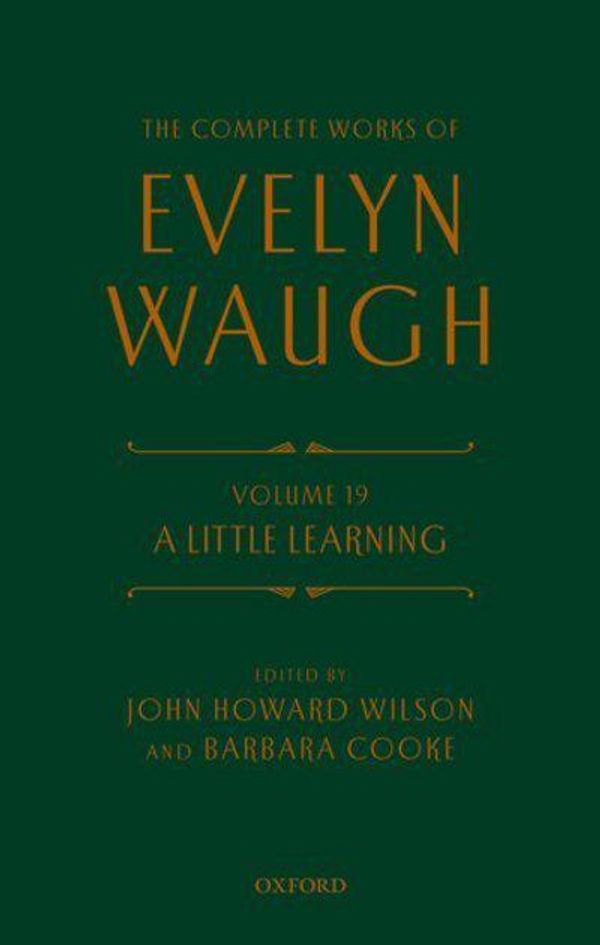 Cover Art for 9780198702917, The Complete Works of Evelyn Waugh: Volume 19A Little Learning by Evelyn Waugh