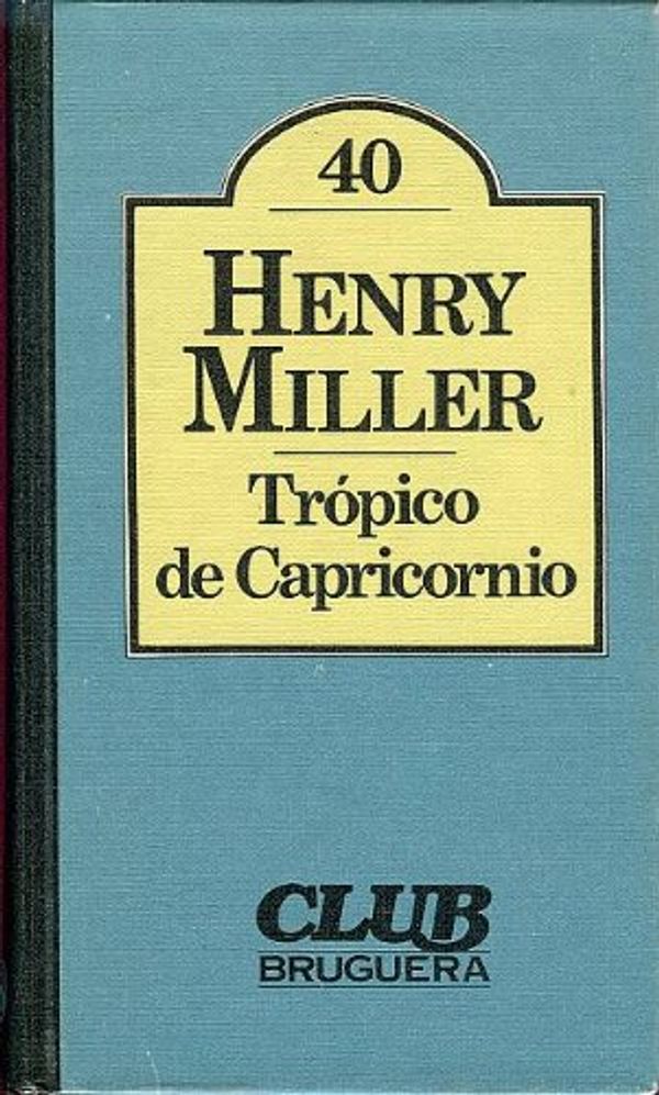 Cover Art for 9788402074720, Tropico de Capricornio (Coleccion de Literatura Universal Bruguera #40) (Tropic of Capricorn) (Spanish Edition) by Henry Miller