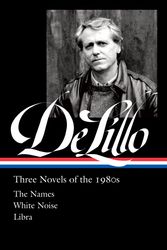 Cover Art for 9781598537338, Don DeLillo: Three Novels of the 1980s (LOA #363) (Library of America, 363) by Don DeLillo
