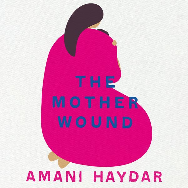 Cover Art for 9781760987978, The Mother Wound by Amani Haydar