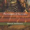 Cover Art for 9798633990096, The Knights of the Cross by Henryk Sienkiewicz