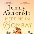 Cover Art for 9780751573206, Meet Me in Bombay: An epic, heartbreaking and breathtaking World War One novel by Jenny Ashcroft