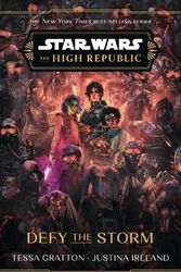 Cover Art for 9781761214059, The High Republic: Defy the Storm: A Young Adult Adventure by Ireland, Justina, Gratton, Tessa
