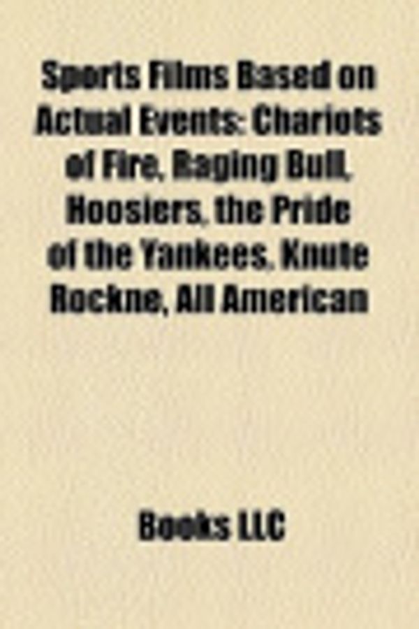 Cover Art for 9781155587189, Sports Films Based on Actual Events (Study Guide): Chariots of Fire, Raging Bull, Hoosiers, the Pride of the Yankees, Knute Rockne by Source Wikipedia, Books, LLC, Books Group