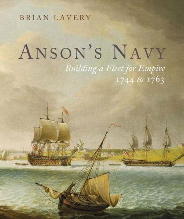 Cover Art for 9781399002882, Anson's Navy: Building a Fleet for Empire 1744-1763 by Brian Lavery