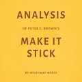 Cover Art for B07C98N2X5, Analysis of Peter C. Brown’s Make It Stick by Milkyway Media by Milkyway Media