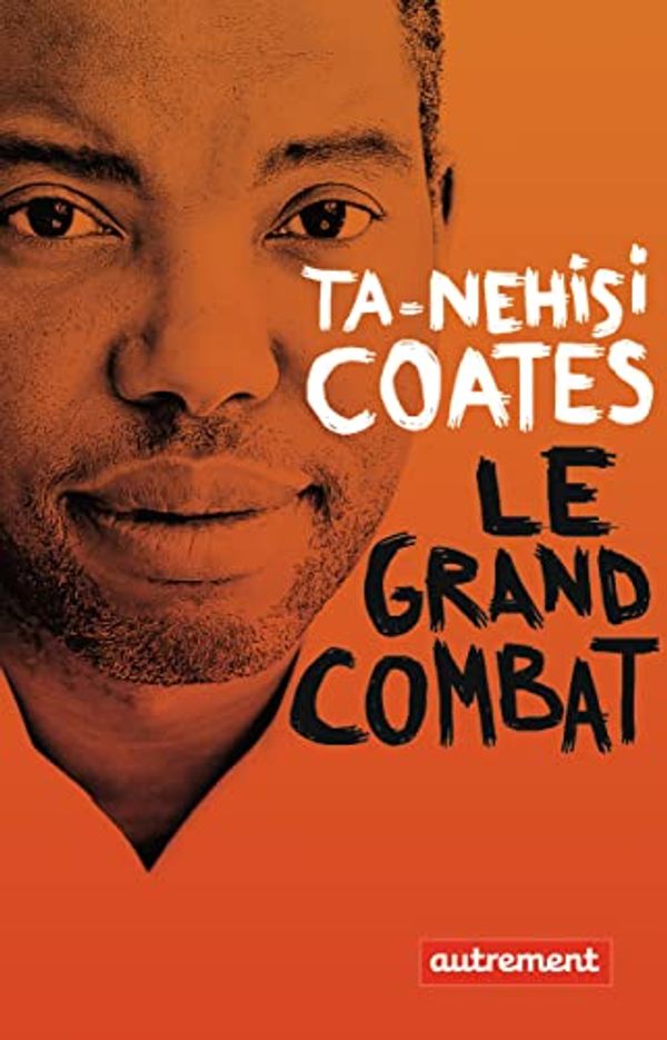 Cover Art for 9782746744592, Le grand combat [ The Beautiful Struggle: A Memoir ] by Ta-Nehisi Coates, Karine Lalechère (Traduction)