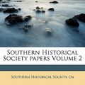 Cover Art for 9781172097715, Southern Historical Society Papers Volume 2 by Southern Historical Society (creator)