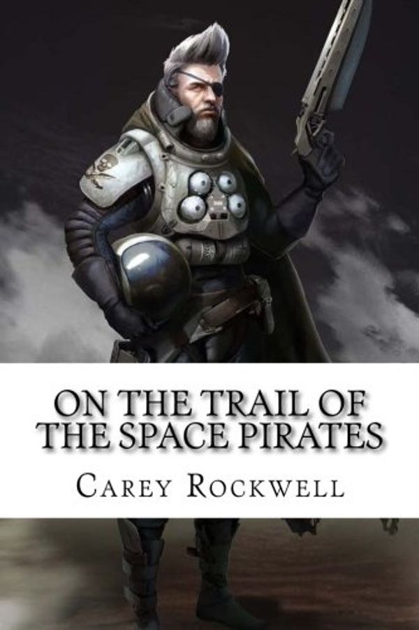 Cover Art for 9781981787241, On the Trail of the Space Pirates by Carey Rockwell