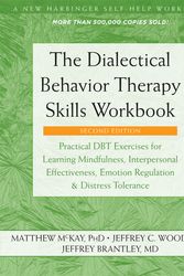 Cover Art for 9781684034581, The Dialectical Behavior Therapy Skills Workbook: Practical Dbt Exercises for Learning Mindfulness, Interpersonal Effectiveness, Emotion Regulation, and Distress Tolerance by Matthew McKay, Jeffrey C. Wood, Jeffrey Brantley