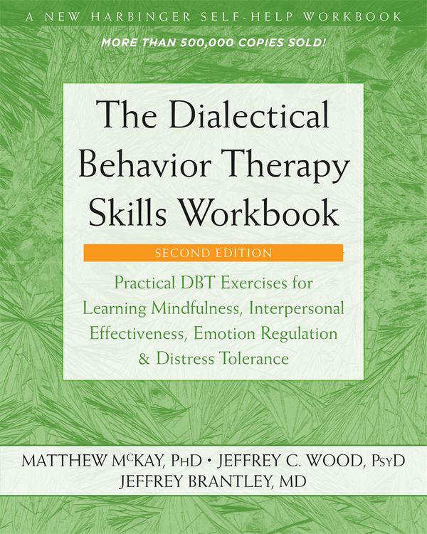 Cover Art for 9781684034581, The Dialectical Behavior Therapy Skills Workbook: Practical Dbt Exercises for Learning Mindfulness, Interpersonal Effectiveness, Emotion Regulation, and Distress Tolerance by Matthew McKay, Jeffrey C. Wood, Jeffrey Brantley