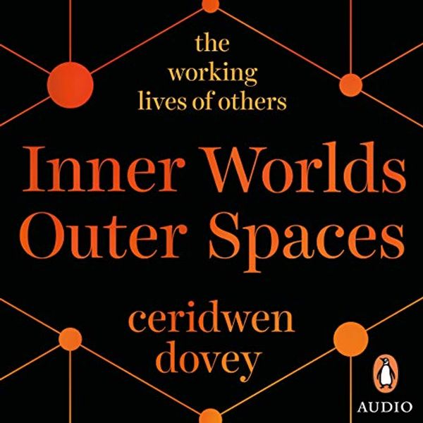 Cover Art for B081QMS1MH, Inner Worlds Outer Spaces: The Working Lives of Others by Ceridwen Dovey