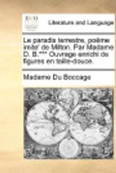 Cover Art for 9781140739616, Le paradis terrestre, poëme imite' de Milton. Par Madame D. B.*** Ouvrage enrichi de figures en taille-douce. (French Edition) by Madame Du Boccage