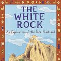 Cover Art for 9780297866169, The White Rock: An Exploration of the Inca Heartland by Hugh Thomson