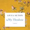 Cover Art for 9780544242098, My Theodosia by Anya Seton