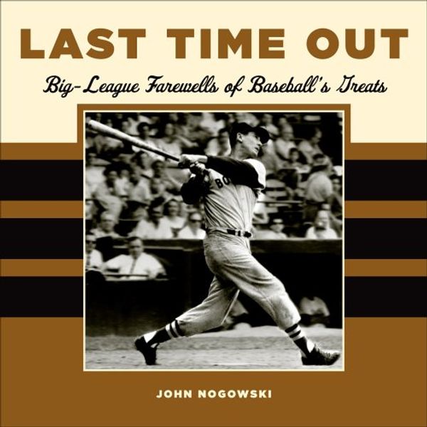 Cover Art for 0021692000802, Last Time Out: Big League Farewells of Baseball's Greatest by John Nogowski
