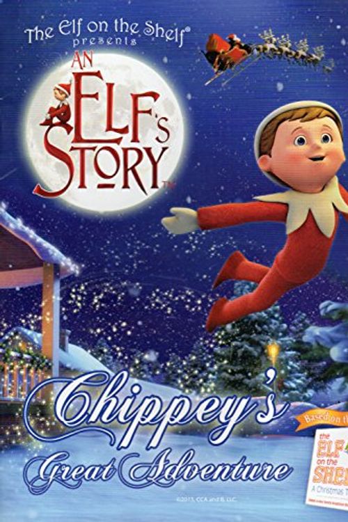 Cover Art for 9780984365135, The Elf on the Shelf Presents an Elf's Story, Chippey's Great Adventure by Chandra A. Bell