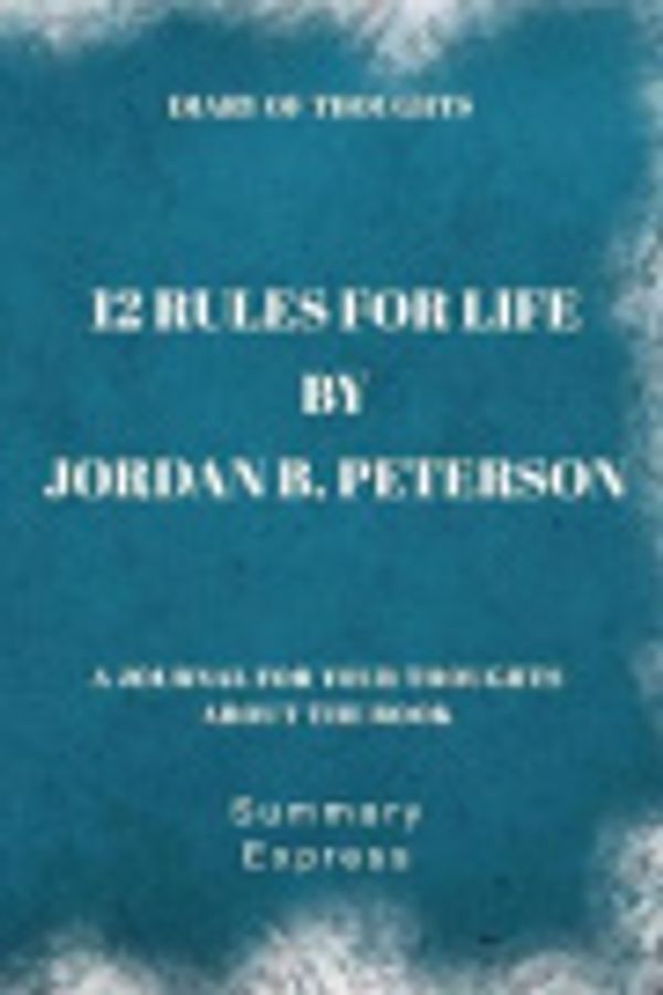 Cover Art for 9781081733728, Diary of Thoughts: 12 Rules for Life by Jordan B. Peterson - A Journal for Your Thoughts About the Book by Summary Express