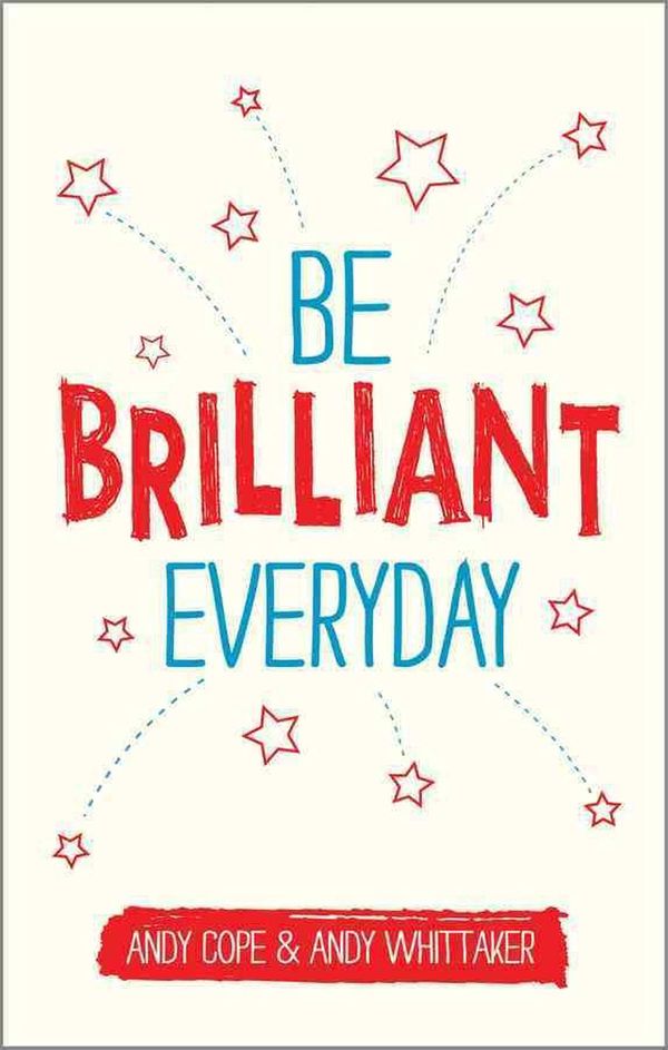 Cover Art for 9780857085009, Be Brilliant Every Day by Andy Cope, Andy Whittaker