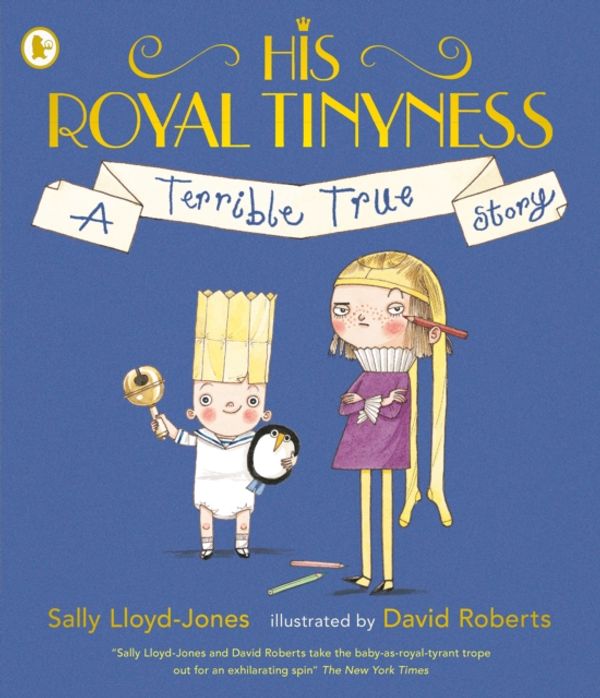 Cover Art for 9781406379853, His Royal Tinyness: A Terrible True Story by Sally Lloyd-Jones, David Roberts