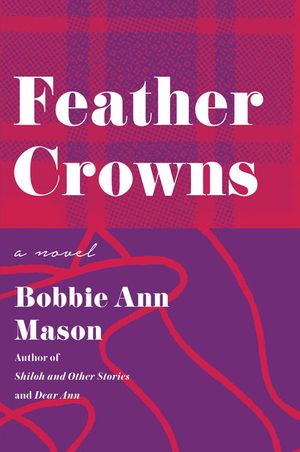 Cover Art for 9780060925499, Feather Crowns by Bobbie Ann Mason