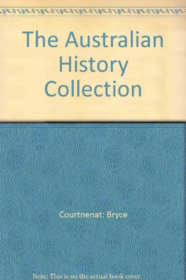 Cover Art for 9781865034805, Australian History Collection: Captain Cook / the First Fleet / Bass & Flinders / Buckley's Chance / Crossing the Blue Mountains / Gold! / Burke & Wills / Ned Kelly by Bryce Courtenay