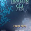 Cover Art for 9781400153565, Dragon Sea: A True Tale of Treasure, Archeology, and Greed Off the Coast of Vietnam by Frank Pope