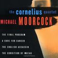 Cover Art for 9781568581835, The Cornelius Quartet: "The Final Program" , "A Cure for Cancer" , "The English Assassin" , "The Condition of Muzak" by Michael Moorcock