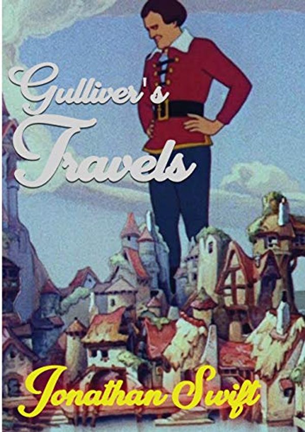 Cover Art for 9782382747124, Gulliver's Travels: Travels into Several Remote Nations of the World. In Four Parts. By Lemuel Gulliver by Jonathan Swift