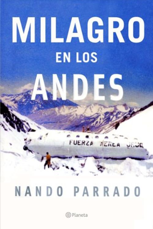 Cover Art for 9788408067092, Milagro En Los Andes / Miracle in the Andes: 72 Days on the Mountain (Spanish Edition) by Parrado, Nando, Rause, Vince