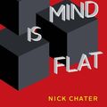 Cover Art for 9780300240610, Mind Is Flat by Nick Chater