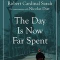 Cover Art for B07YQ9XQR8, The Day Is Now Far Spent by Cardinal Robert Sarah, Nicolas Diat