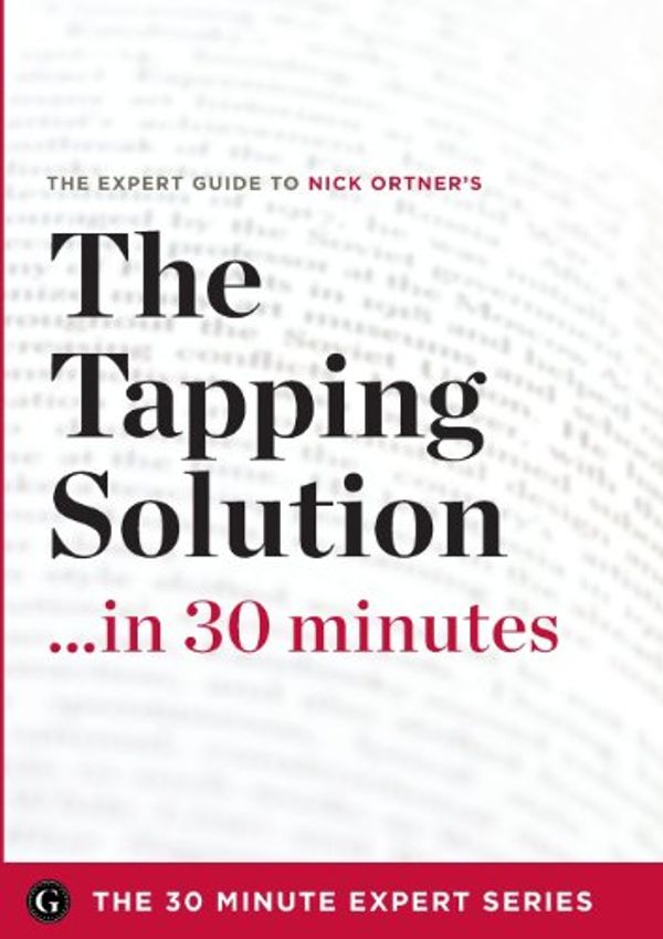 Cover Art for 9781623151898, The Tapping Solution in 30 Minutes - The Expert Guide to Nick Ortner's Critically Acclaimed Book by The 30 Minute Expert Series