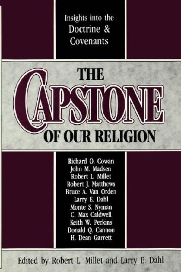 Cover Art for 9780884946847, The Capstone of our religion: Insights into the Doctrine & Covenants by Robert L. Millet
