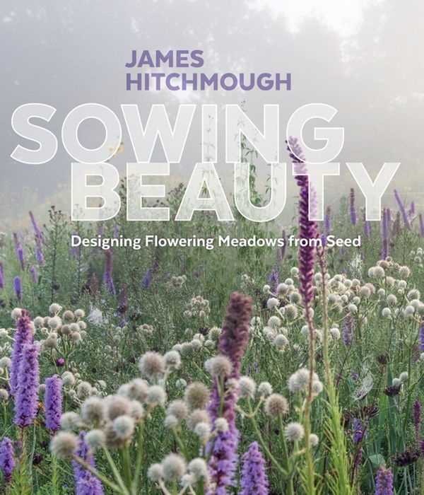 Cover Art for 9781604698022, Sowing Beauty by James Hitchmough