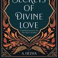 Cover Art for 0001734231203, Secrets of Divine Love: A Spiritual Journey into the Heart of Islam by A. Helwa