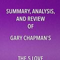 Cover Art for B071JMLWF3, Summary, Analysis, and Review of Gary Chapman's The 5 Love Languages: The Secret to Love that Lasts by Start Publishing Notes