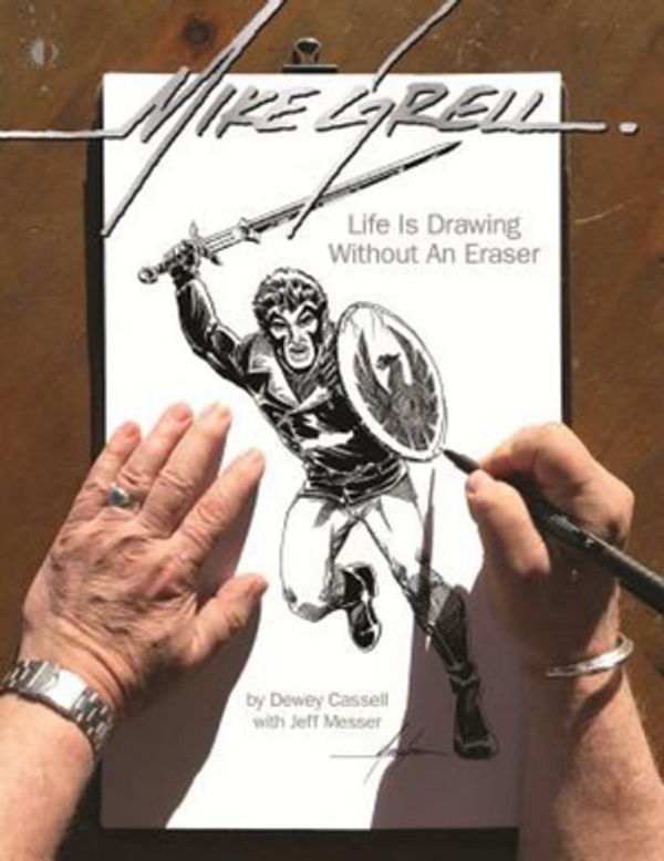 Cover Art for 9781605490885, Mike Grell: Life Is Drawing Without An Eraser by Dewey Cassell